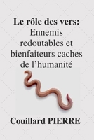 Le R�le des vers: Ennemis redoutables et bienfaiteurs caches de l'humanit� 1712659499 Book Cover