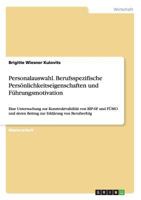 Personalauswahl. Berufsspezifische Pers�nlichkeitseigenschaften und F�hrungsmotivation: Eine Untersuchung zur Konstruktvalidit�t von BIP-6F und F�MO und deren Beitrag zur Erkl�rung von Berufserfolg 3656737037 Book Cover