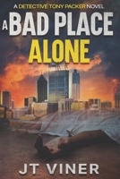A Bad Place Alone (Detective Tony Packer) B0D3FG7GL2 Book Cover