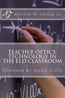 Teacher Optics: Technology in the Eld Classroom: Billie Letts 1461023629 Book Cover