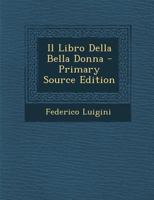 Il Libro Della Bella Donna - Primary Source Edition 1293281107 Book Cover