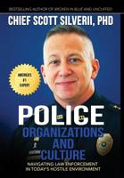 Police Organizations and Culture: Navigating Law Enforcement in Today's Hostile Environment 1940499771 Book Cover