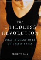 The Childless Revolution: What It Means to Be Childless Today 0738204609 Book Cover