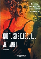 Que tu sois elle ou lui, je t'aime. (French Edition) 2322152722 Book Cover