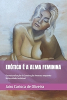 ERÓTICA É A ALMA FEMININA: Desnaturalização da Construção Amorosa enquanto Necessidade Instintual B09PVYDBGV Book Cover