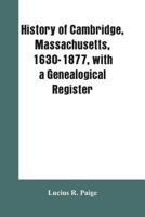 History of Cambridge, Massachusetts, 1630-1877, with a Genealogical Register 1018854339 Book Cover