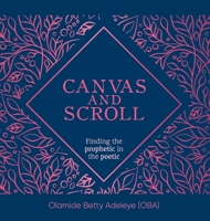 Canvas and Scroll: Finding the Prophetic in the Poetic 1960678019 Book Cover