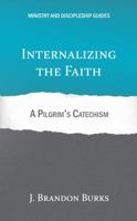 Internalizing the Faith: A Pilgrim's Catechism 1948048035 Book Cover