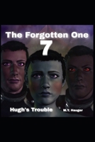 The Forgotten One 7: Hugh's Trouble B0BHC27RKQ Book Cover