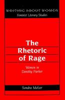 The Rhetoric of Rage: Women in Dorothy Parker (Writing About Women, Vol 22) 0820430382 Book Cover