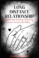 LONG DISTANCE RELATIONSHIP: The Ultimate Guide to Thriving in Love Across the Miles B0FPLVJV5G Book Cover