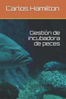 Gesti�n de Incubadora de Peces 1795235691 Book Cover