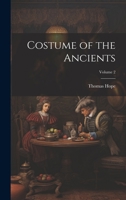 Costume of the Ancients; Volume 2 1017209006 Book Cover