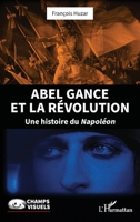 Abel Gance et la Révolution: Une histoire du Napoléon (Champs Visuels) (French Edition) 2336475596 Book Cover