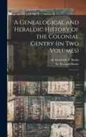 Genealogical and Heraldic, Vol. 1 of 2: History of the Colonial Gentry 1018597751 Book Cover