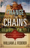 Change to Chains-The 6,000 Year Quest for Control -Volume I-Rise of the Republic 0982710143 Book Cover