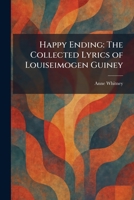 Happy Ending: The Collected Lyrics of Louiseimogen Guiney 1025701399 Book Cover