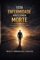 ESTA ENFERMIDADE NÃO É PARA MORTE: Meu testemunho de fé, luta, cura, cicatrizes e esperança (Portuguese Edition) B0GV7K53G9 Book Cover