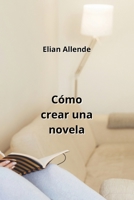 Cómo crear una novela (Spanish Edition) B0CNKDQ3GX Book Cover