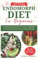 Endomorph Diet for Beginners: The Ultimate Quick and Delicious Recipes for Individuals with Endomorphic Body Type to Activate Metabolism, Lose Weight, and Burn Fat with a 28-Day Meal Plan B0CVQ7L68H Book Cover