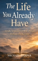 The Life You Already Have 1918607117 Book Cover