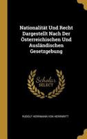 Nationalit�t Und Recht Dargestellt Nach Der �sterreichischen Und Ausl�ndischen Gesetzgebung 1145036511 Book Cover