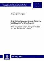 Die Bedeutung Der Jesaja-Zitate Fuer Die Lukanische Christologie: Eine Exegetische Untersuchung Mit Ausblick Auf Den Afrikanischen Kontext 3631576862 Book Cover