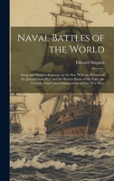 Naval Battles of the World: Great and Decisive Contests on the Sea. With an Account of the Japan-China War and the Recent Battle of the Yalu; the Growth, Power, and Management of Our New Navy 102049347X Book Cover