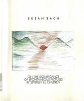 Life Paints Its Own Span: On the Significance of Spontaneous Paintings by Severely Ill Children 3856305165 Book Cover