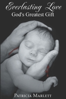 Everlasting Love: God's Greatest Gift 0985405945 Book Cover