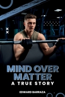 Mind Over Matter: How Mental Strength Shapes Success, Happiness, and Reality 1968594795 Book Cover