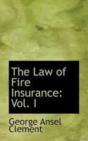 The Law of Fire Insurance: Vol. I 0559898363 Book Cover