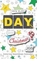 How Many Days Until Christmas?: Coloring Countdown Calendar 2019 1730991432 Book Cover