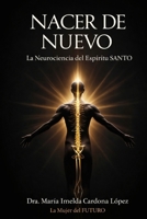 NACER DE NUEVO La Neurociencia del Espíritu SANTO: Reprogramación del ADN Cuántico y la Transformación de la Mente (Spanish Edition) B0GY11Y6YJ Book Cover