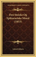 Den Stoiske Og Epikuraeiske Moral (1853) 1167502035 Book Cover