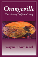 Orangeville: The Heart of Dufferin County 1897045182 Book Cover