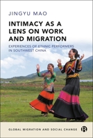 Intimacy as a Lens on Work and Migration: Experiences of Ethnic Performers in Southwest China 152922585X Book Cover