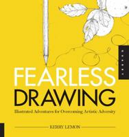 Fearless Drawing: Illustrated Adventures for Overcoming Artistic Adversity 1592539165 Book Cover