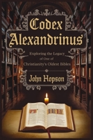 Codex Alexandrinus: Exploring the Legacy of One of Christianity's Oldest Bibles B0FGK7R851 Book Cover