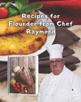Recipes for Flounder from Chef Raymond: Recipes for Whole Flounder or Baking Flounder Fillets B08ZBZQ4M3 Book Cover