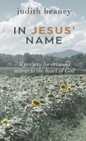 In Jesus' Name: 31 Prayers for Drawing Nearer to the Heart of God 0578846691 Book Cover