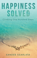 Happiness Solved: Climbing One Hundred Steps 1480897027 Book Cover