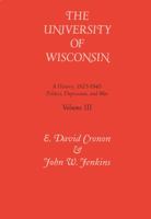 The University of Wisconsin: A History: Politics, Depression and War 1925-1945 0299144305 Book Cover