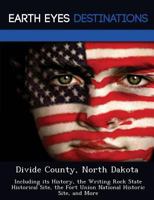 Divide County, North Dakota: Including Its History, the Writing Rock State Historical Site, the Fort Union National Historic Site, and More 1249230519 Book Cover