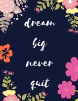 Dream Big Never Quit: 108 Dot Grid pages, (8,5 x 11 inches) Floral Cover Professionally Designed 1726406482 Book Cover