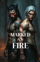 MARKED FOR FIRE: A Dark MM Paranormal Shifter Romance of Enemies-to-Lovers, Fated Mates, and Blood-Bound Desire (Bound by Moon and Blood - MM Paranormal Shifter & Omegaverse Romance) B0GG4HVYLV Book Cover