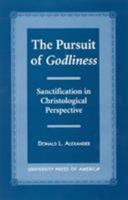 The Pursuit of Godliness: Sanctification in Christological Perpective 0761814523 Book Cover