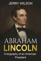 Abraham Lincoln: A biography of an American President 1925989399 Book Cover