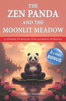 The Zen Panda and the Moonlit Meadow: 57 Stories to Calm the Mind, Find Inner Harmony, Overcome Doubt and Realise Your Ultimate Potential in a World of Chaos B0CMY35Z45 Book Cover