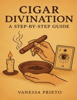 Cigar Divination: A Step-by-Step Guide B0GKX7HY6H Book Cover